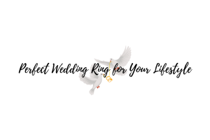 How to Choose the Perfect Wedding Ring for Your Lifestyle