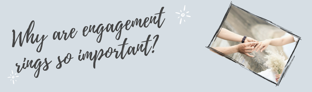Why are engagement rings so important?