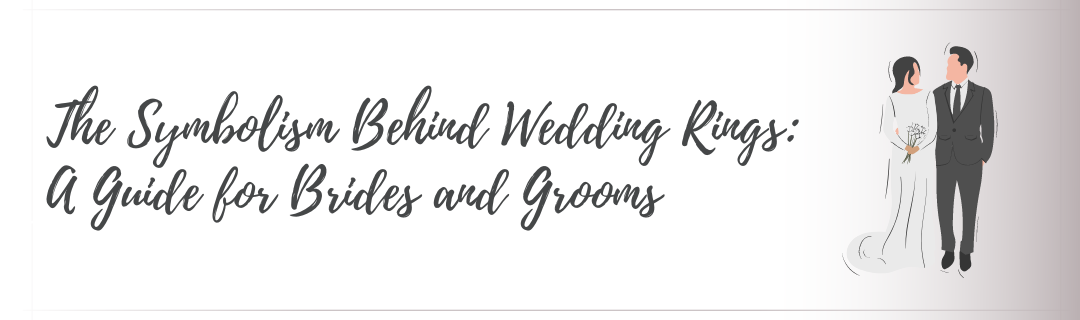 The Symbolism Behind Wedding Rings: A Guide for Brides and Grooms