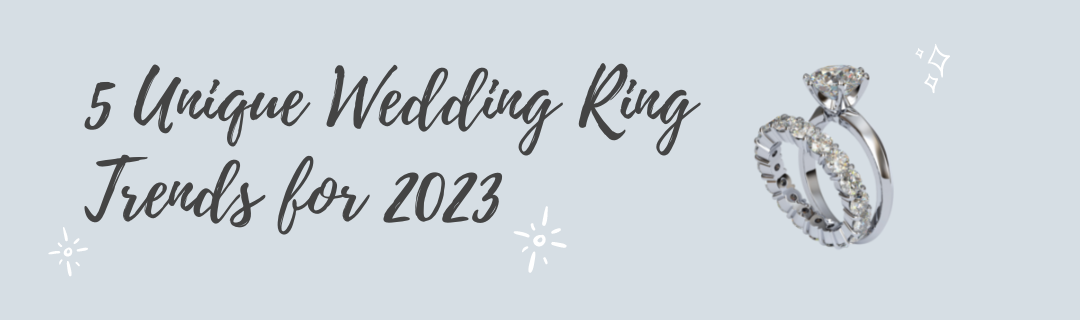 5 Unique Wedding Ring Trends for 2023