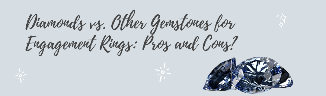 Diamonds vs. Other Gemstones for Engagement Rings: Pros and Cons?