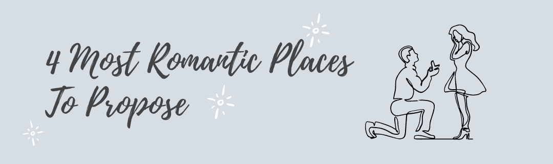 4 Most Romantic Places To Propose