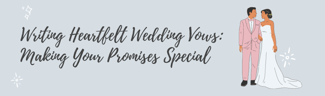 Tips for Writing Heartfelt Wedding Vows: Making Your Promises Special