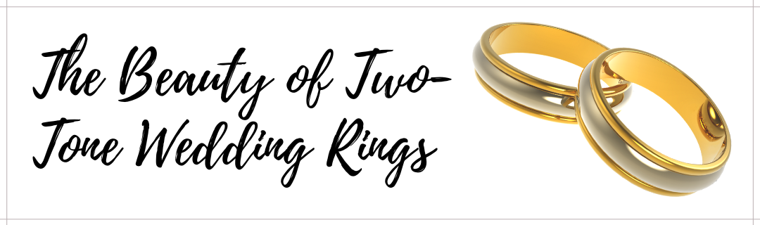 The Beauty of Two-Tone Wedding Rings: A Perfect Blend of Tradition and Modernity