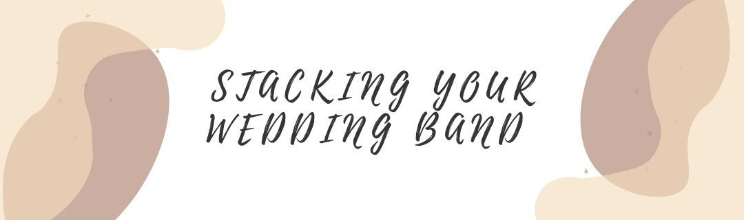Stacking Your Wedding Bands: Creative Ways to Style Multiple Rings