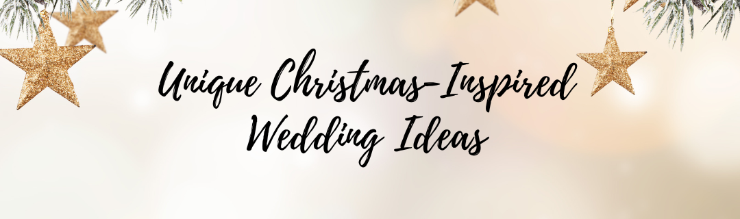 Unwrapping Love: Unique Christmas-Inspired Wedding Ideas for Your Winter Celebration