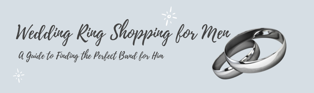 Wedding Ring Shopping for Men: A Guide to Finding the Perfect Band for Him
