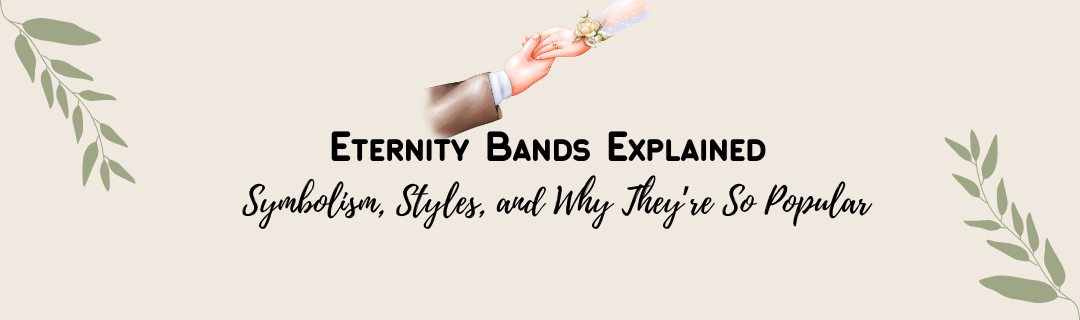 Eternity Bands Explained: Symbolism, Styles, and Why They’re So Popular